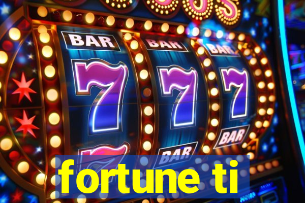 fortune ti