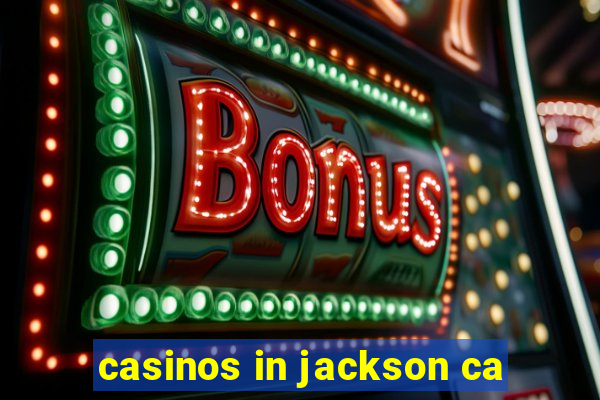 casinos in jackson ca