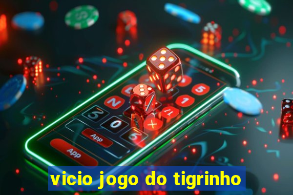 vicio jogo do tigrinho