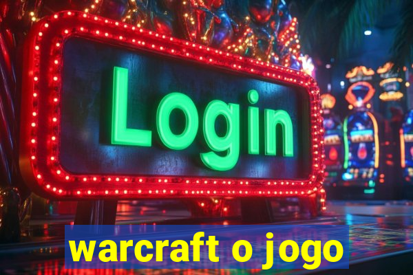 warcraft o jogo