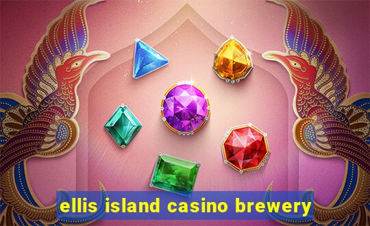 ellis island casino brewery