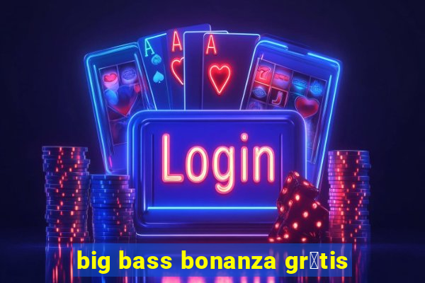 big bass bonanza gr谩tis