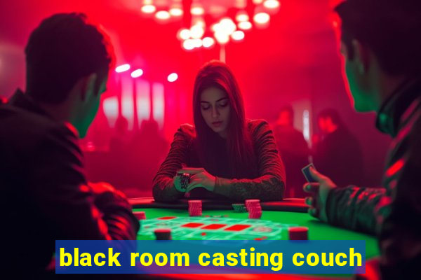 black room casting couch