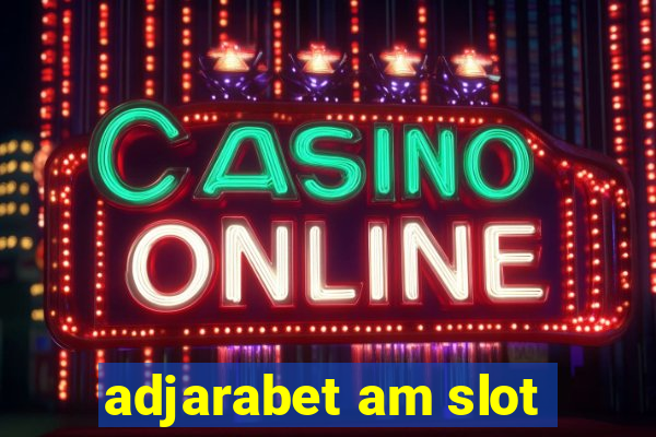 adjarabet am slot