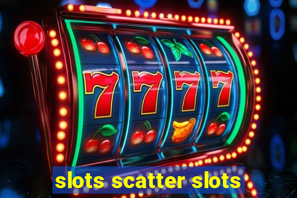 slots scatter slots