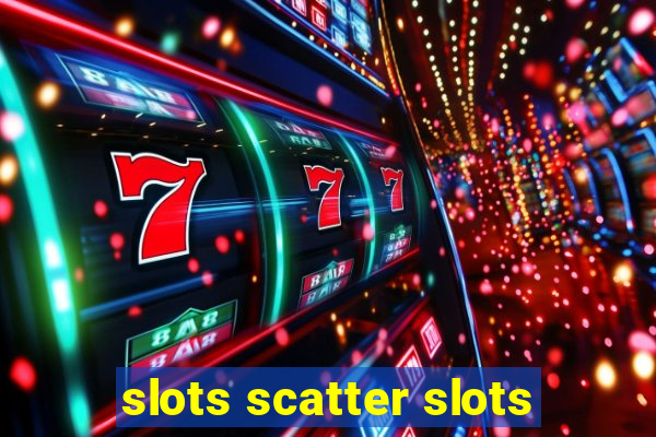 slots scatter slots