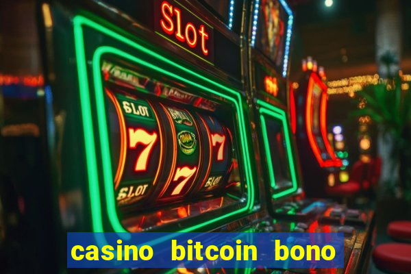 casino bitcoin bono sin depósito