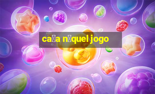 ca莽a n铆quel jogo