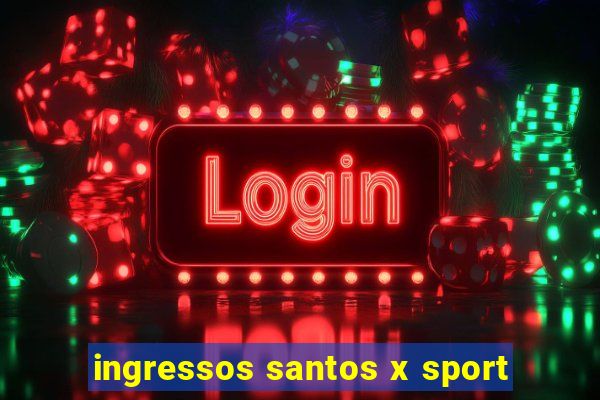 ingressos santos x sport