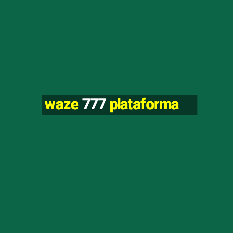 waze 777 plataforma