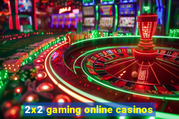 2x2 gaming online casinos