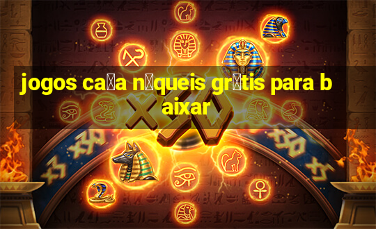 jogos ca莽a n铆queis gr谩tis para baixar