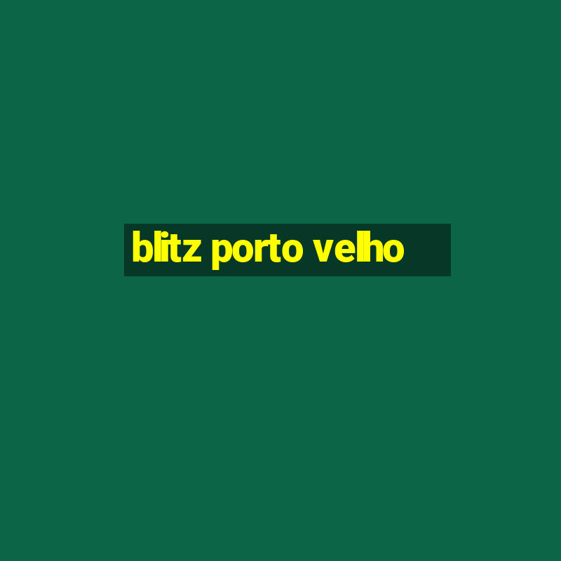 blitz porto velho