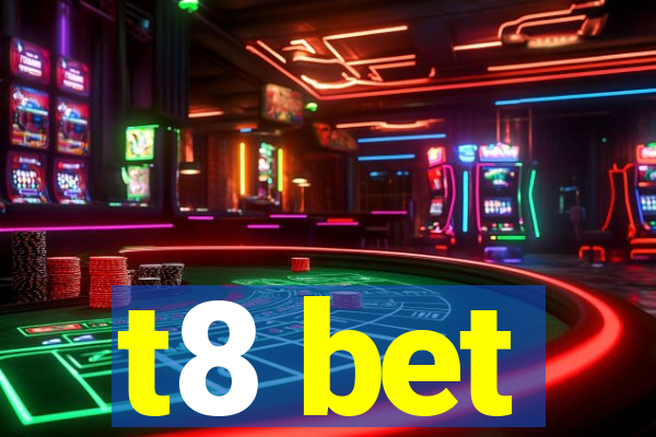 t8 bet