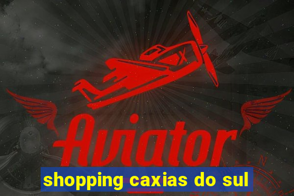 shopping caxias do sul