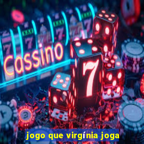 jogo que virgínia joga