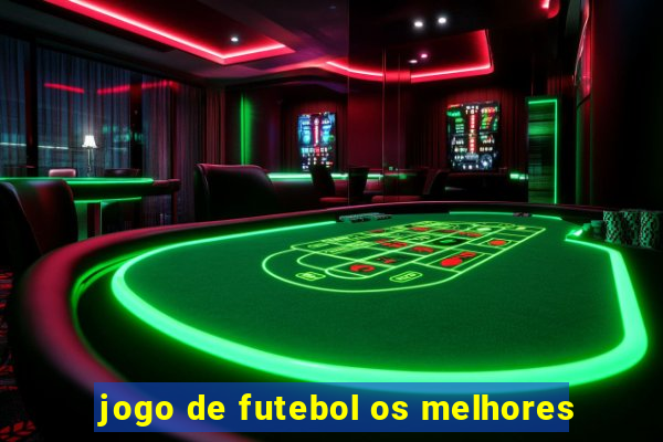 jogo de futebol os melhores