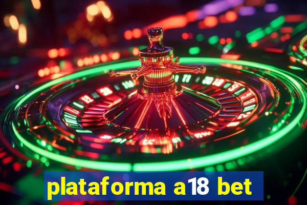 plataforma a18 bet