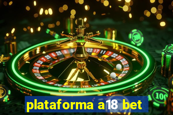 plataforma a18 bet