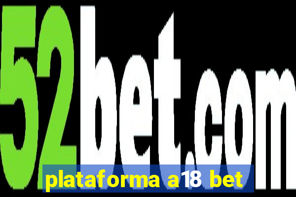 plataforma a18 bet