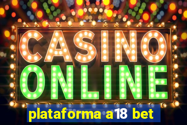 plataforma a18 bet