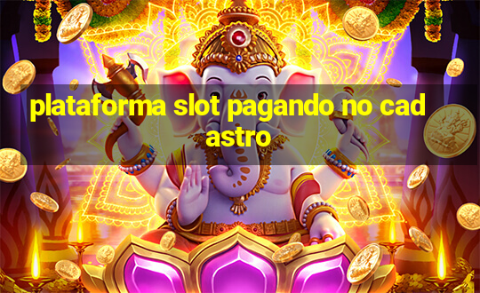 plataforma slot pagando no cadastro