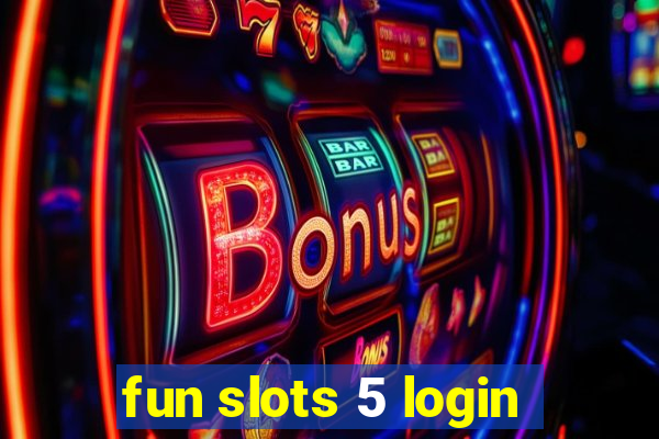 fun slots 5 login