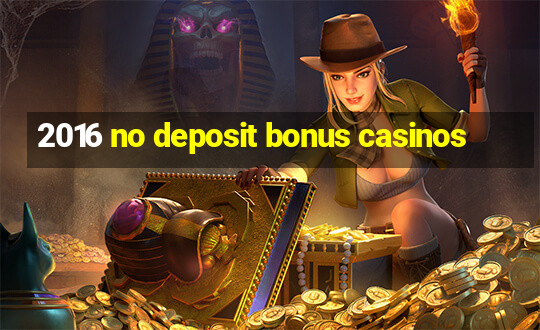 2016 no deposit bonus casinos