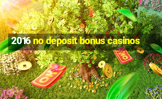 2016 no deposit bonus casinos