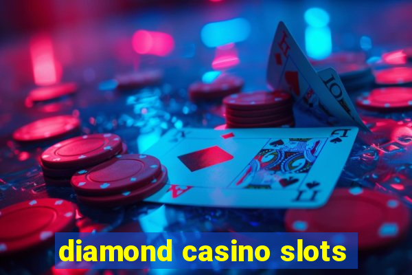 diamond casino slots