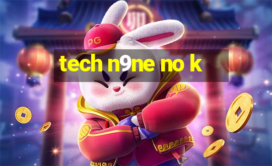 tech n9ne no k