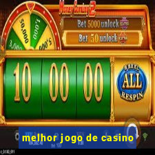 melhor jogo de casino