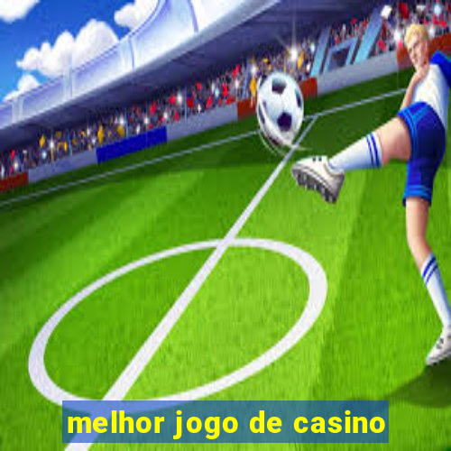 melhor jogo de casino