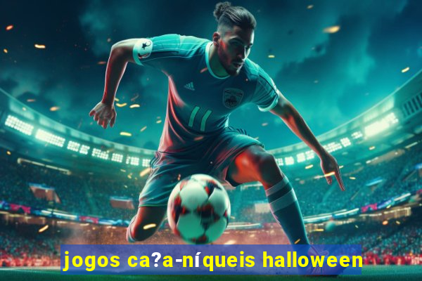 jogos ca?a-níqueis halloween