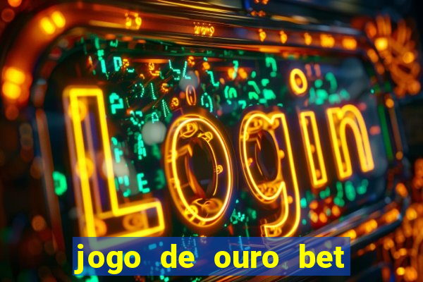 jogo de ouro bet como sacar