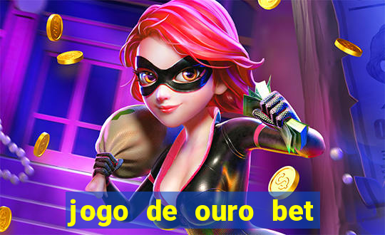 jogo de ouro bet como sacar