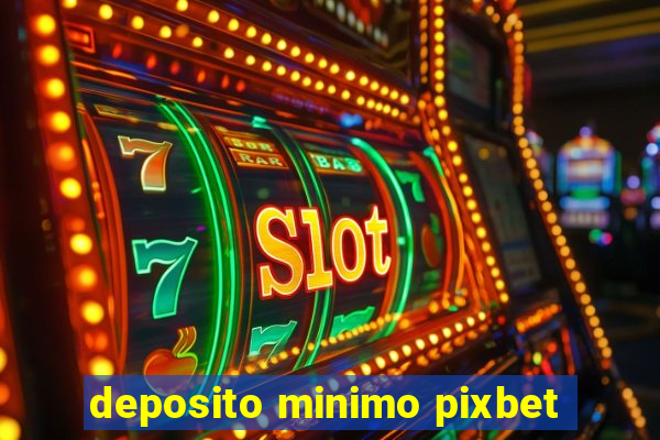 deposito minimo pixbet