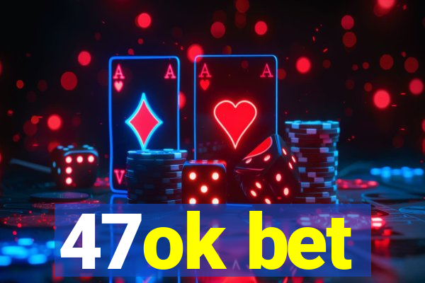 47ok bet