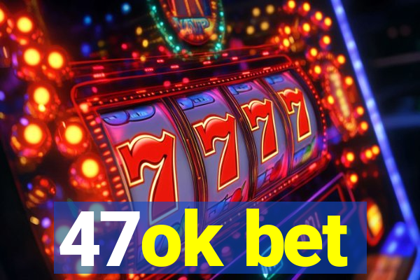 47ok bet