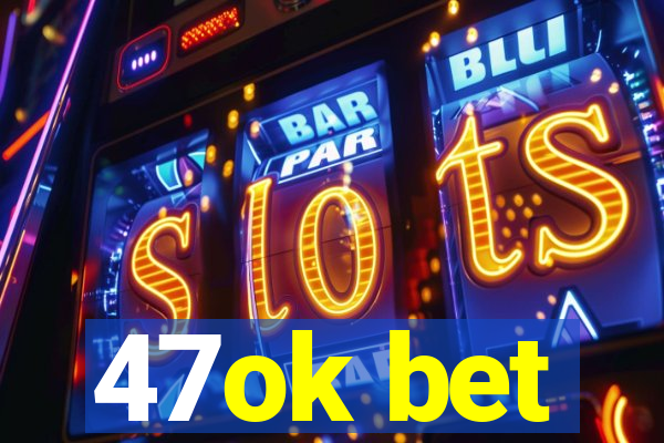 47ok bet