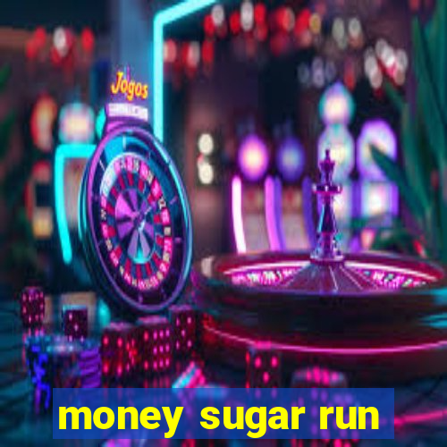 money sugar run