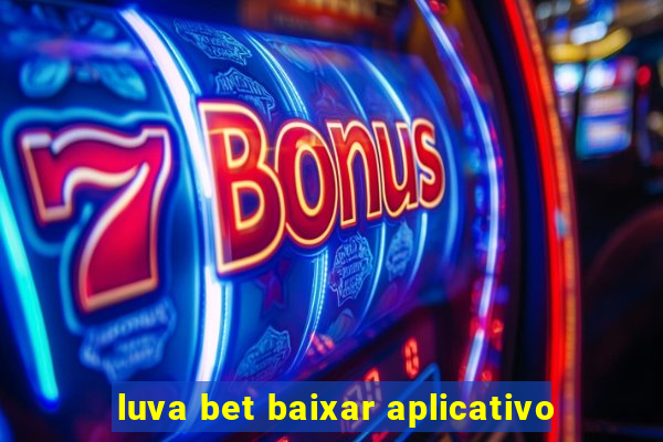 luva bet baixar aplicativo