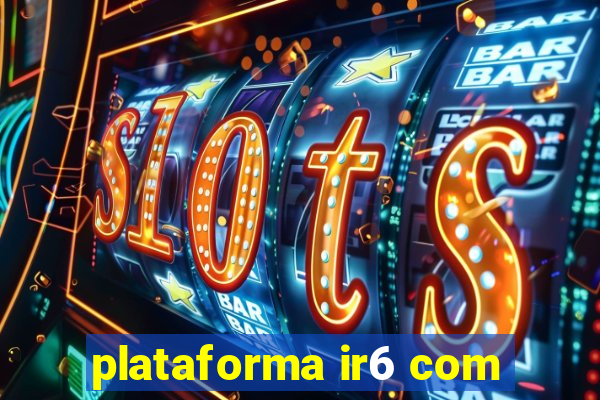 plataforma ir6 com