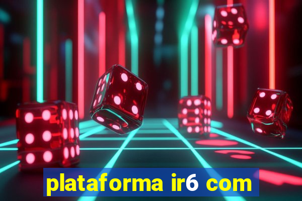 plataforma ir6 com