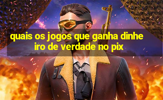 quais os jogos que ganha dinheiro de verdade no pix