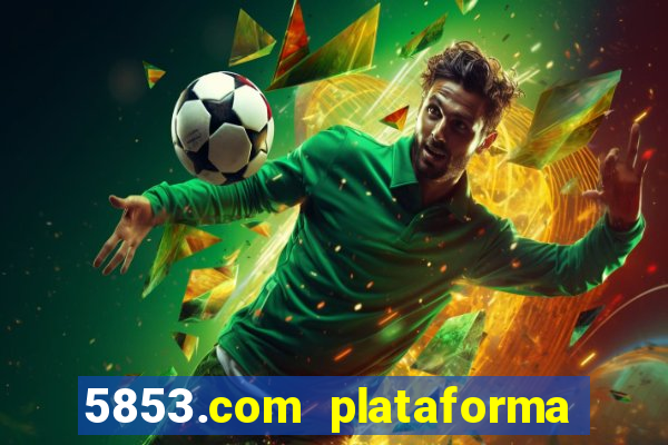 5853.com plataforma de jogos