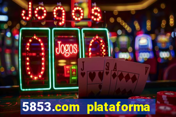 5853.com plataforma de jogos