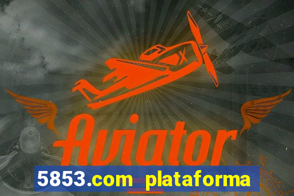 5853.com plataforma de jogos