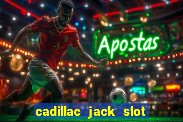 cadillac jack slot machines online