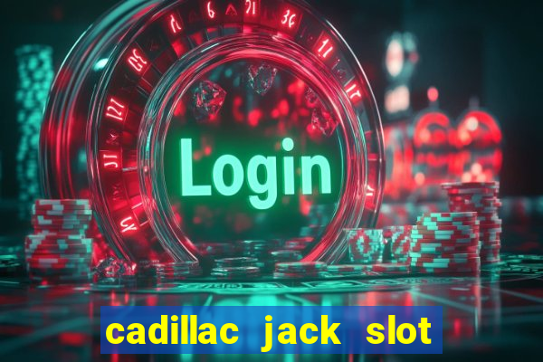 cadillac jack slot machines online